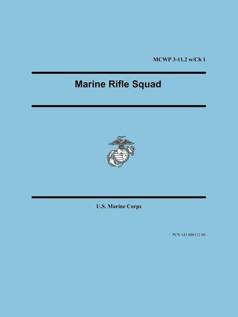 Marine Rifle Squad (Marine Corps Warfighting Publication 3-11.2) by U S Marine Corps