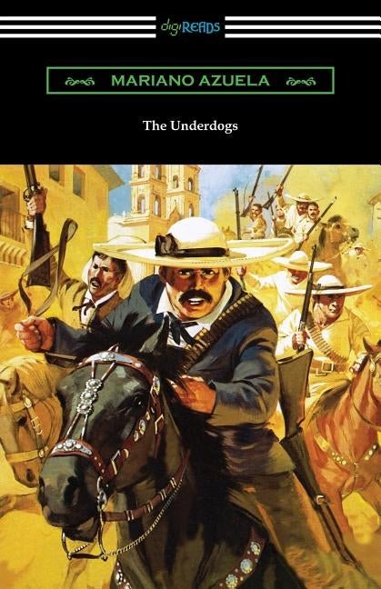 The Underdogs: A Novel of the Mexican Revolution by Azuela, Mariano