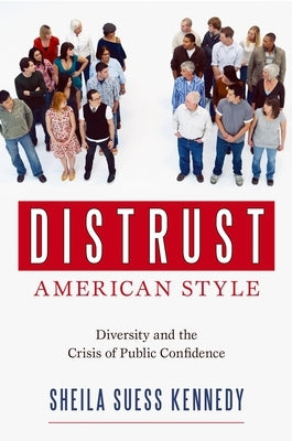Distrust American Style: Diversity and the Crisis of Public Confidence by Kennedy, Sheila Suess