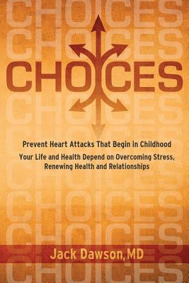 Choices: Your Life and Health Depend on Overcoming Stress, Renewing Health and Relationships by Dawson, Jack