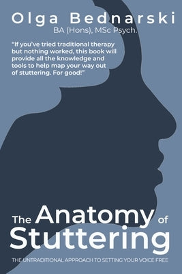 The Anatomy of Stuttering: The untraditional approach to setting your voice free by Bednarski, Olga