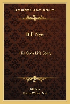 Bill Nye: His Own Life Story by Nye, Bill