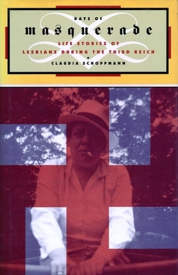 Days of Masquerade: Life Stories of Lesbian Women During the Third Reich by Schoppmann, Claudia