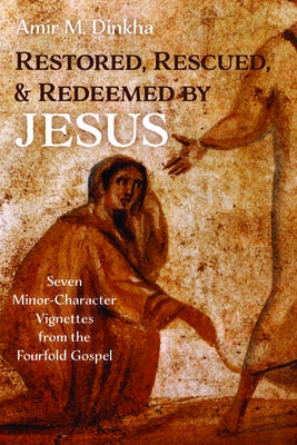 Restored, Rescued, and Redeemed by Jesus by Dinkha, Amir M.