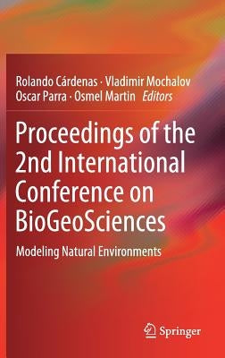 Proceedings of the 2nd International Conference on Biogeosciences: Modeling Natural Environments by Cárdenas, Rolando