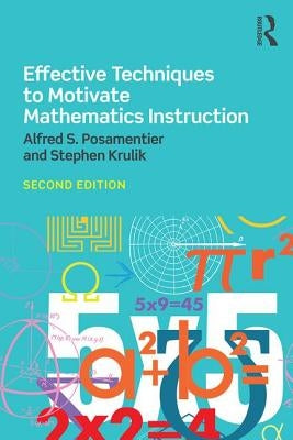 Effective Techniques to Motivate Mathematics Instruction by Posamentier, Alfred