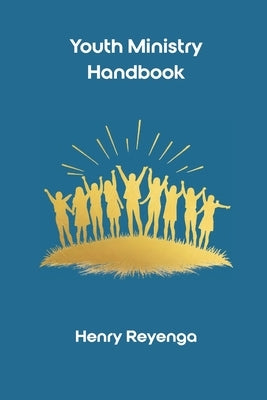 Youth Ministry Handbook by Reyenga, Henry
