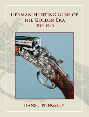 German Hunting Guns of the Golden Era: 1840-1940 by Pfingsten, Hanns