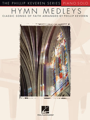 Hymn Medleys: Arr. Phillip Keveren the Phillip Keveren Series Piano Solo by Keveren, Phillip