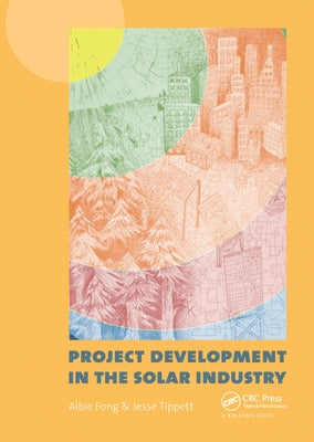 Project Development in the Solar Industry by Fong, Albie