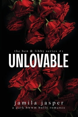 Unlovable: Dark Bully BWWM Romance by Jasper, Jamila
