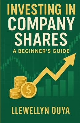 Investing in Company Shares: A Beginner's Guide by Ouya, Llewellyn