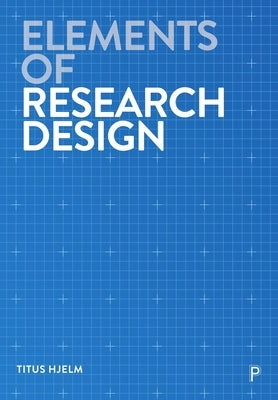 Elements of Research Design by Hjelm, Titus