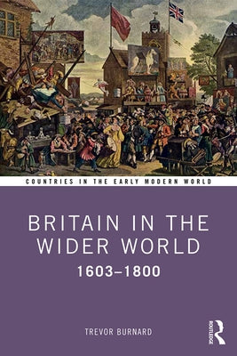 Britain in the Wider World: 1603-1800 by Burnard, Trevor