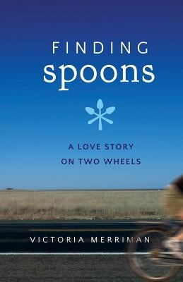 Finding Spoons: A Love Story on Two Wheels by Merriman, Victoria