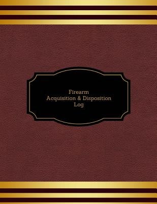 Firearm Acquisition & Disposition Log by Publishers, Creative Designs