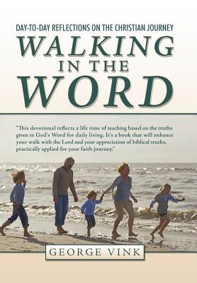 Walking in the Word: Day-To-Day Reflections on the Christian Journey by Vink, George