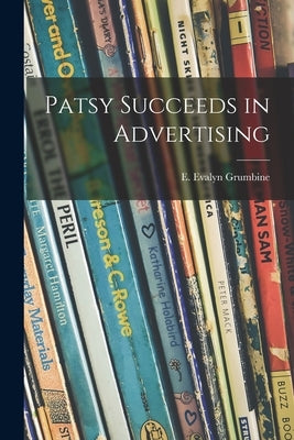 Patsy Succeeds in Advertising by Grumbine, E. Evalyn