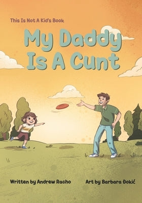 This Is Not A Kid's Book: My Daddy Is A Cunt by Đokic, Barbara