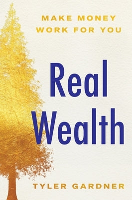 Real Wealth: Make Money Work for You by Gardner, Tyler