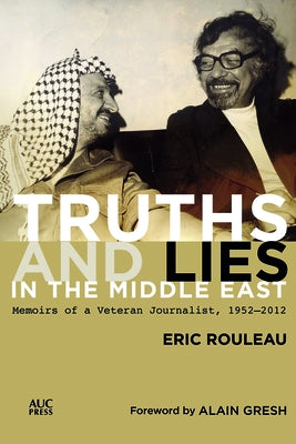 Truths and Lies in the Middle East: Memoirs of a Veteran Journalist, 1952-2012 by Rouleau, Eric