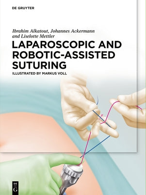 Laparoscopic and Robotic-Assisted Suturing by Alkatout M. a., Ibrahim