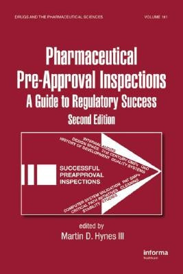 Preparing for FDA Pre-Approval Inspections: A Guide to Regulatory Success, Second Edition by Hynes, Martin D.