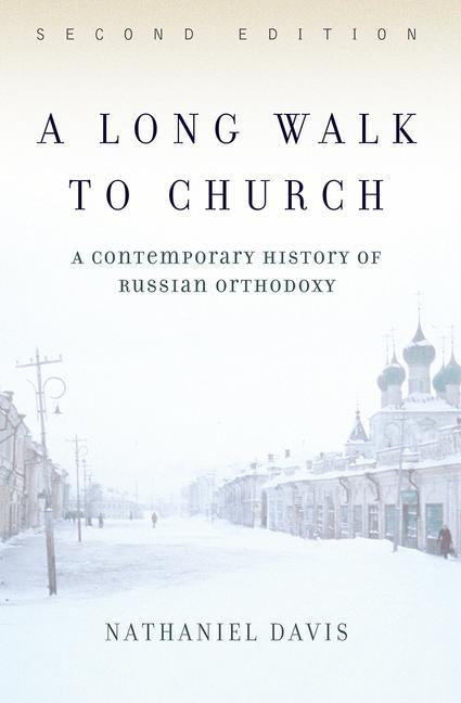 A Long Walk To Church: A Contemporary History Of Russian Orthodoxy by Davis, Nathaniel