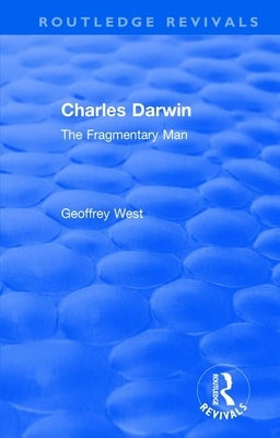 Charles Darwin: The Fragmentary Man by West, Geoffrey