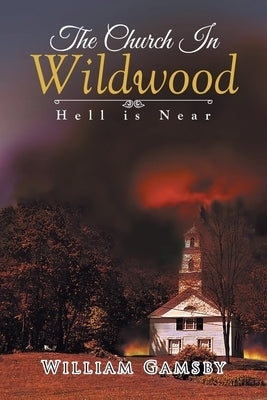 The Church In Wildwood: Hell is Near by Gamsby, William