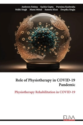 Role of Physiotherapy in COVID-19 Pandemic: Physiotherapy Rehabilitation in COVID-19 by Fatima, Ambreen