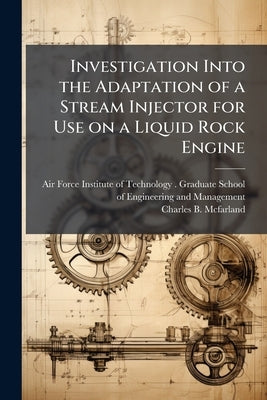 Investigation Into the Adaptation of a Stream Injector for Use on a Liquid Rock Engine by Air Force Institute of Technology (U S )