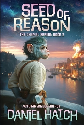 Seed of Reason: The Chamal Series Book 3 by Hatch, Daniel