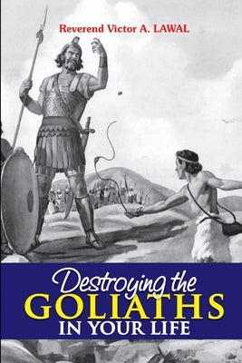 Destroying the Goliaths in Your Life by Lawal, Victor A. D.