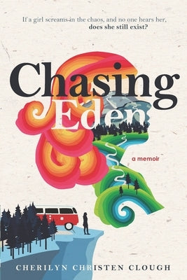 Chasing Eden A Memoir by Clough, Cherilyn Christen