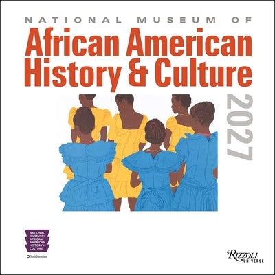 National Museum of African American History and Culture 2027 Wall Calendar by National Museum of African American Hist