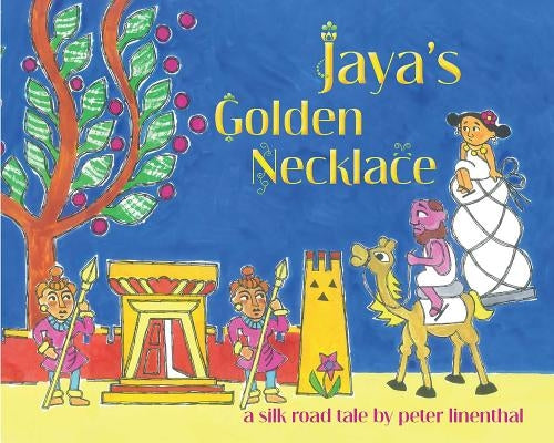 Jaya's Golden Necklace: A Silk Road Tale by Linenthal, Peter