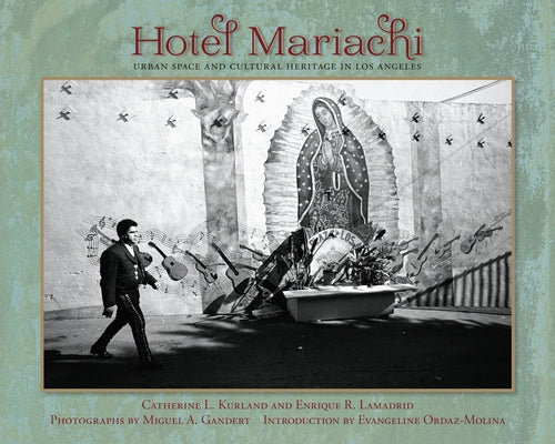 Hotel Mariachi: Urban Space and Cultural Heritage in Los Angeles by Kurland, Catherine L.