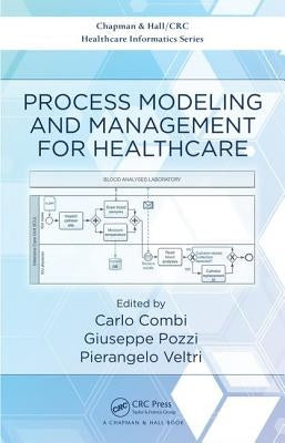 Process Modeling and Management for Healthcare by Combi, Carlo