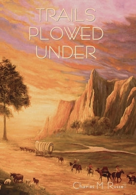 Trails Plowed Under by Russell, Charles M.