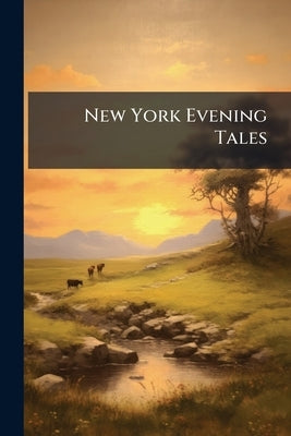 New York Evening Tales: Or, Uncle John's True Stories About Natural History by Anonymous