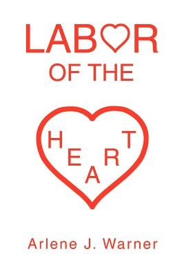 Labor of the Heart by Warner, Arlene J.