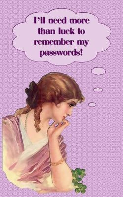 I Need More Than Luck To Remember My Passwords!: Internet security password with 312 sections for internet passwords for addresses and usernames, humo by Johnson, Kay D.