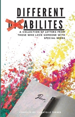 Different Abilities: A Collection Of Letters From Those Who Love Someone With Special Needs by Turner, Chantelle Paige