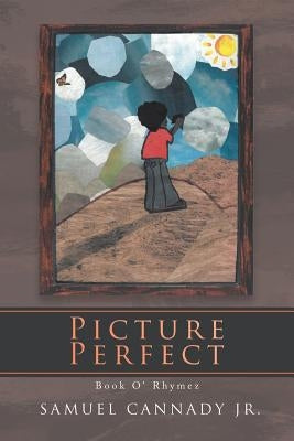 Picture Perfect: Book O' Rhymez by Cannady, Samuel, Jr.