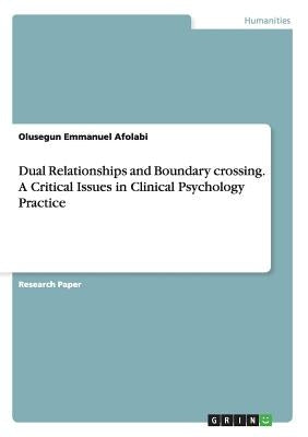 Dual Relationships and Boundary crossing. A Critical Issues in Clinical Psychology Practice by Afolabi, Olusegun Emmanuel