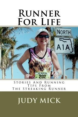 Runner For Life: Stories and Running Tips From The Streaking Runner by Mick, Judy