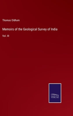 Memoirs of the Geological Survey of India: Vol. III by Oldham, Thomas