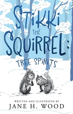 Stikki the Squirrel: Tree Spirits by H. Wood, Jane