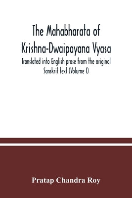 The Mahabharata of Krishna-Dwaipayana Vyasa. Translated into English prose from the original Sanskrit text (Volume I) by Chandra Roy, Pratap
